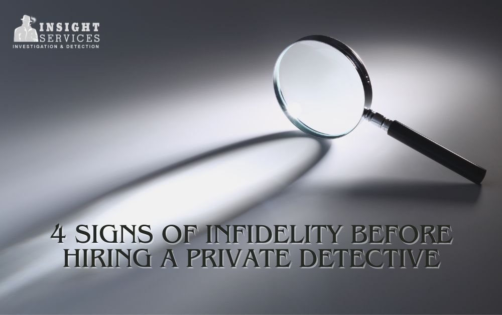 4 Signs Of Infidelity Before Hiring A Private Detective